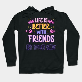 Life is Better with Friends by your side Hoodie